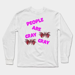 People are Cray Cray Hand Drawn Crabs with Text Long Sleeve T-Shirt